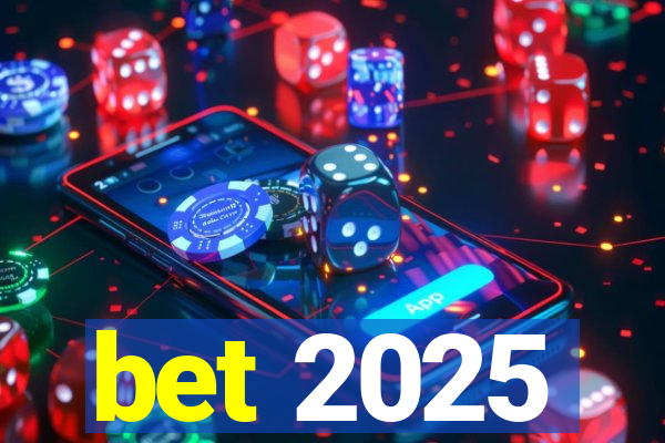 bet 2025